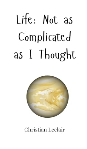Life: Not as Complicated as I Thought Life: Not as Complicated as I Thought von Creative Arts Management OÜ