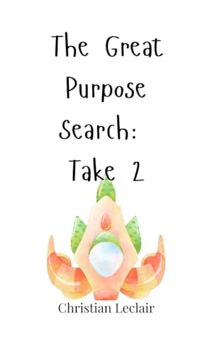 The Great Purpose Search: Take 2 The Great Purpose Search: Take 2 von Creative Arts Management OÜ