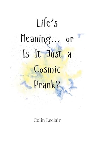 Life's Meaning... or Is It Just a Cosmic Prank? von Creative Arts Management OÜ