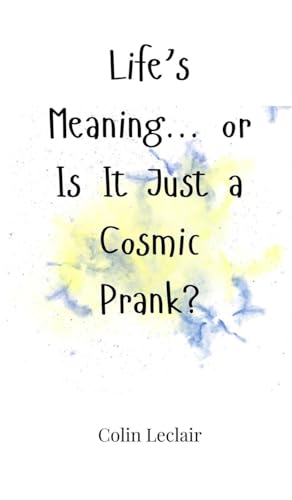 Life's Meaning... or Is It Just a Cosmic Prank? von Creative Arts Management OÜ