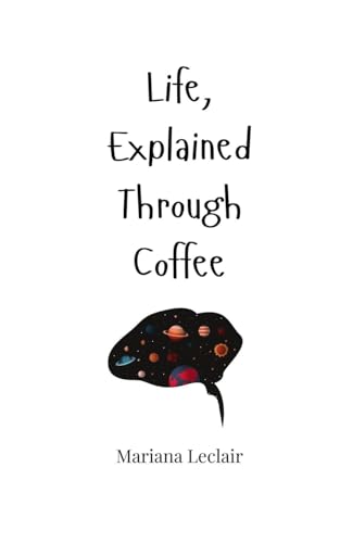 Life, Explained Through Coffee Life, Explained Through Coffee von Creative Arts Management OÜ