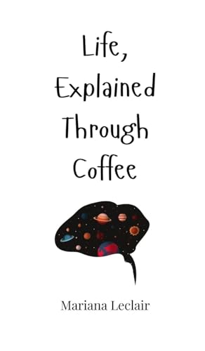 Life, Explained Through Coffee Life, Explained Through Coffee von Creative Arts Management OÜ