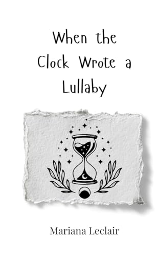 When the Clock Wrote a Lullaby When the Clock Wrote a Lullaby von Creative Arts Management OÜ