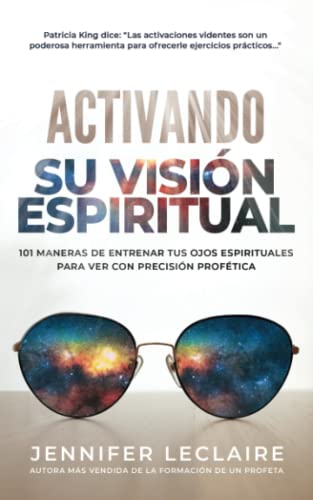 Activando Su Visión Espiritual: 101 maneras de entrenar tus ojos espirituales para ver con precisión profética von Independently published