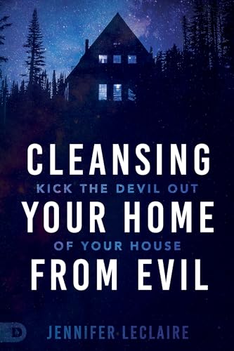 Cleansing Your Home From Evil: Kick the Devil Out of Your House von Destiny Image Publishers