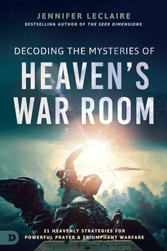Decoding the Mysteries of Heaven's War Room: 21 Heavenly Strategies for Powerful Prayer and Triumphant Warfare von Destiny Image Publishers