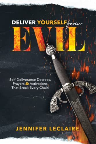 Deliver Yourself from Evil: Self-Deliverance Decrees, Prayers & Activations That Break Every Chain von Independently published