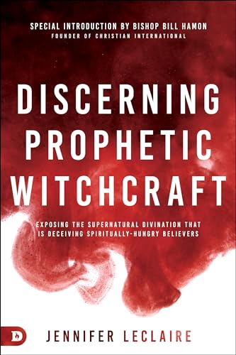 Discerning Prophetic Witchcraft: Exposing the Supernatural Divination that is Deceiving Spiritually-Hungry Believers von Destiny Image