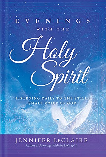 Evenings With The Holy Spirit: Listening Daily to the Still, Small Voice of God