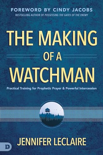 The Making of a Watchman: Practical Training for Prophetic Prayer and Powerful Intercession von Destiny Image