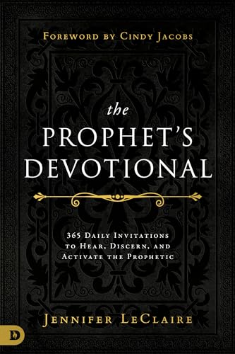 The Prophet's Devotional: 365 Daily Invitations to Hear, Discern, and Activate the Prophetic The Prophet's Devotional: 365 Daily Invitations to Hear, Discern, and Activate the Prophetic