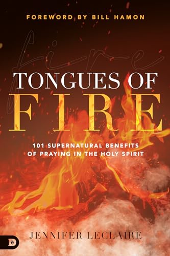 Tongues of Fire: 101 Supernatural Benefits of Praying in the Holy Spirit von Destiny Image