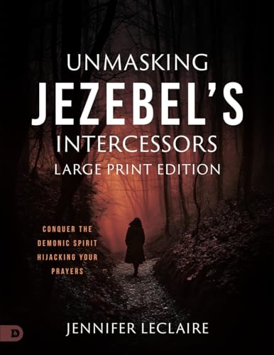Unmasking Jezebel's Intercessors (Large Print Edition): Conquer the Demonic Spirit Hijacking Your Prayers von Destiny Image Publishers