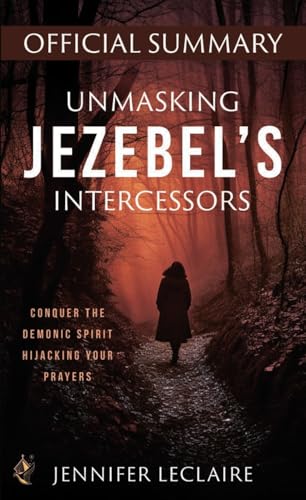 Unmasking Jezebel's Intercessors Official Summary: Conquer the Demonic Spirit Hijacking Your Prayers von Destiny Image Incorporated