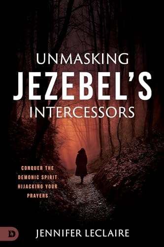 Unmasking Jezebel's Intercessors: Conquer the Demonic Spirit Hijacking Your Prayers von Destiny Image Publishers