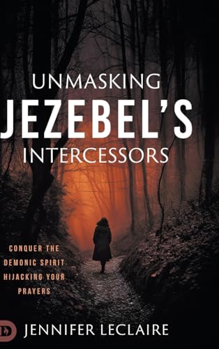 Unmasking Jezebel's Intercessors: Conquer the Demonic Spirit Hijacking Your Prayers von Destiny Image Publishers