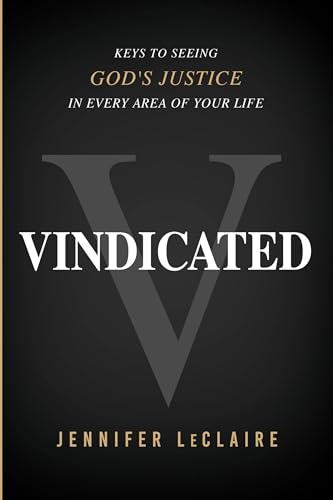 Vindicated: Keys to Seeing God's Justice in Every Area of Your Life
