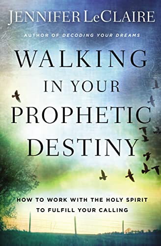 Walking in Your Prophetic Destiny: How to Work with The Holy Spirit to Fulfill Your Calling von Thomas Nelson