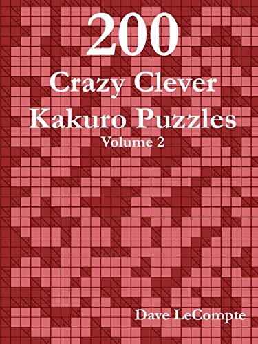 200 Crazy Clever Kakuro Puzzles - Volume 2 von Lulu