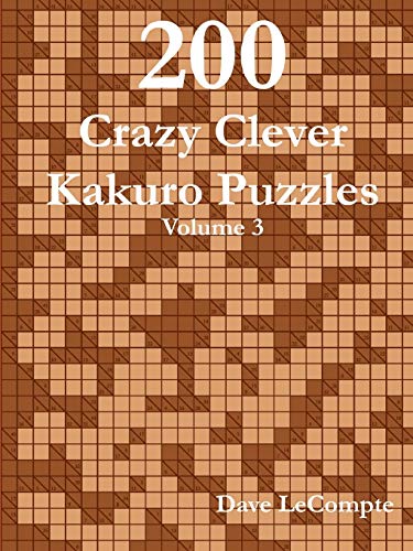 200 Crazy Clever Kakuro Puzzles - Volume 3 von Lulu