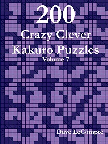 200 Crazy Clever Kakuro Puzzles - Volume 7 von Lulu