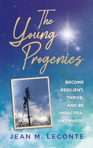 The Young Progenies: Become Resilient, Thrive, and be Impactful Anywhere von Palmetto Publishing