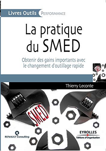 La pratique du SMED: Obtenir des gains importants avec le changements d'outillage rapide (Institut Renault): Obtenir des gains importants avec le changement d'outillage rapide