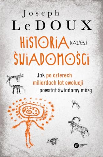 Historia naszej świadomości: Jak po czterech miliardach lat ewolucji powstał świadomy mózg Historia naszej świadomości: Jak po czterech miliardach lat ewolucji powstał świadomy mózg