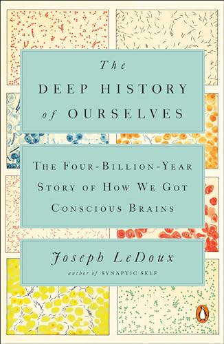 The Deep History of Ourselves: The Four-Billion-Year Story of How We Got Conscious Brains