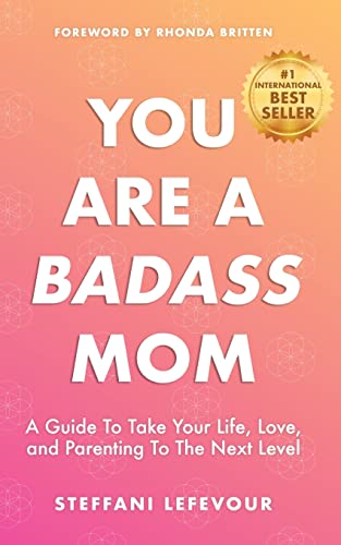 You Are A Badass Mom: A Guide to Take your Life, Love, and Parenting to the Next Level von CREATESPACE