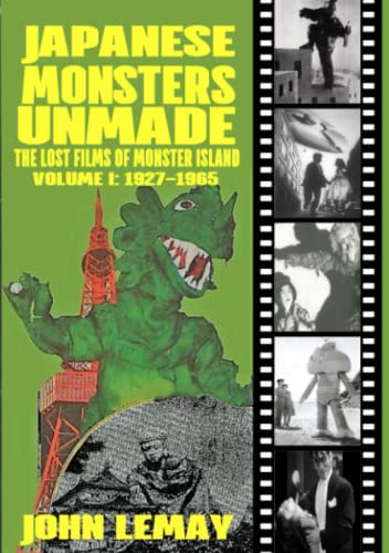 JAPANESE MONSTERS UNMADE: THE LOST FILMS OF MONSTER ISLAND: VOLUME I (1927-1965) von Bicep Books