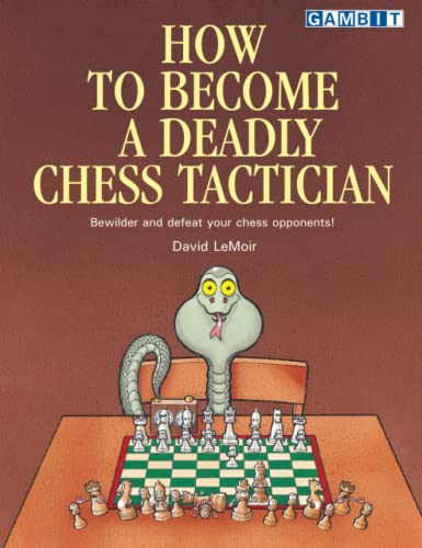 How to Become a Deadly Chess Tactician (How to... Chess Tactics) von Gambit Publications