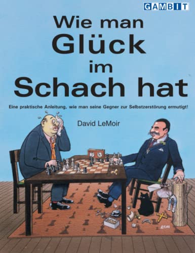 Wie man Glück im Schach hat (Praktisches Schach) von Gambit Publications