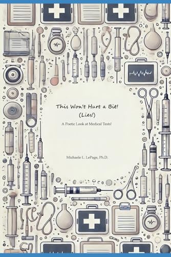 "This Won't Hurt a Bit!" (lies!): A Poetic Look at Medical Tests! von Independently published