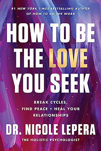 How to Be the Love You Seek: Break Cycles, Find Peace, and Heal Your Relationships von Harper Paperbacks