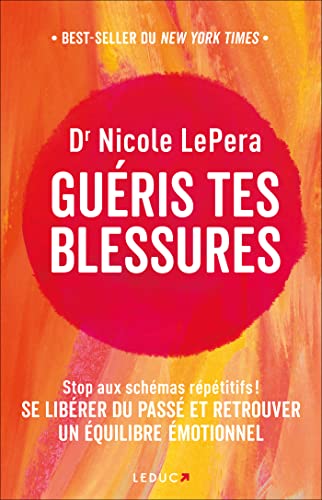 Guéris tes blessures: Stop aux schémas répétitifs ! Se libérer du passé et retrouver un équilibre émotionnel
