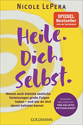 Heile. Dich. Selbst.: Warum auch kleinste seelische Verletzungen große Folgen haben – und wie du dich davon befreien kannst - Traumaheilung mit The Holistic Psychologist von Goldmann Verlag