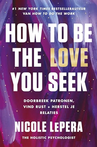 How to be the love you seek: doorbreek patronen, vind rust + herstel je relaties von Kosmos Uitgevers