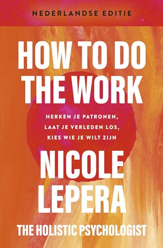 How to do the work: herken je patronen, laat je verleden los, kies wie je wilt zijn How to do the work: herken je patronen, laat je verleden los, kies wie je wilt zijn von Kosmos Uitgevers
