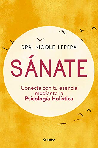 Sánate: Conecta con tu esencia mediante la Psicología Holística von Grijalbo