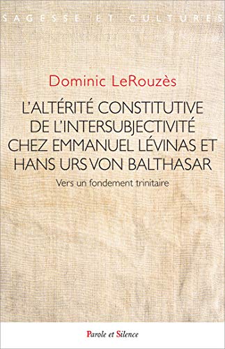 L'altérité constitutive de l'intersubjectivité: Vers un fondement trinitaire