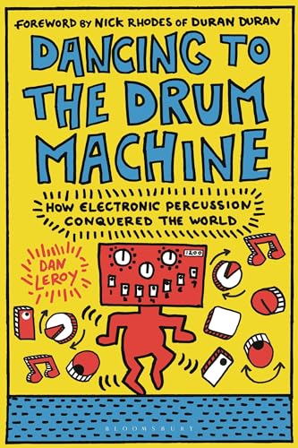 Dancing to the Drum Machine: How Electronic Percussion Conquered the World von Bloomsbury Academic