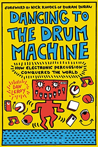 Dancing to the Drum Machine: How Electronic Percussion Conquered the World von Bloomsbury Academic