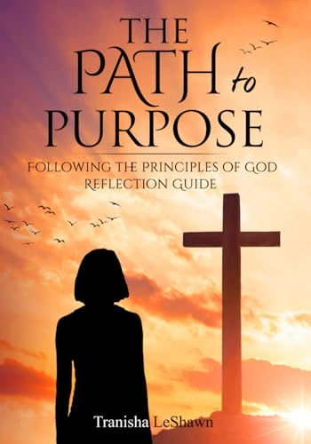 The Path to Purpose: Following the Principles of God: Reflection Guide von SC Publications