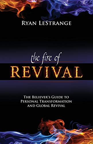 The Fire of Revival: The Believer's Guide to Personal Transformation and Global Revival von Harrison House