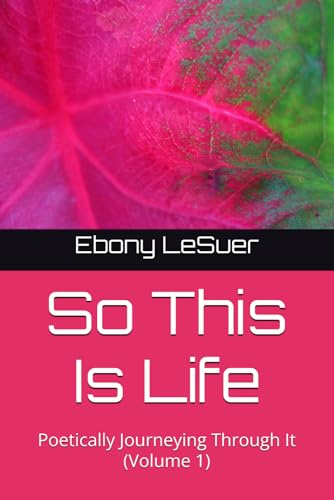So This Is Life: Poetically Journeying Through It (Volume 1) von Independently published