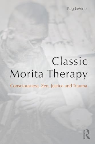 Classic Morita Therapy: Consciousness, Zen, Justice and Trauma von Routledge