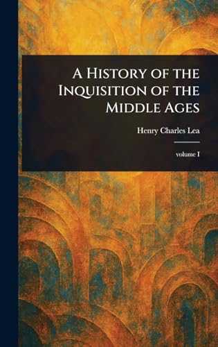 A History of the Inquisition of the Middle Ages von Anson Street Press