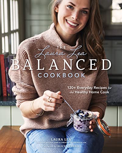 Laura Lea Balanced Cookbook: 120+ Everyday Recipes for the Healthy Home Cook von Blue Hills Press