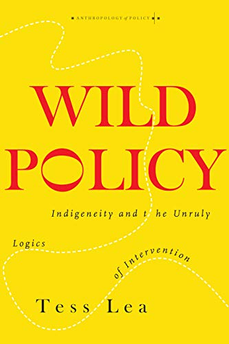 Wild Policy: Indigeneity and the Unruly Logics of Intervention (Anthropology of Policy) von Stanford University Press